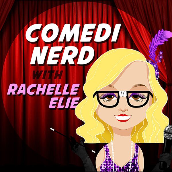 Comedi Nerd Podcast - Rachelle Elie